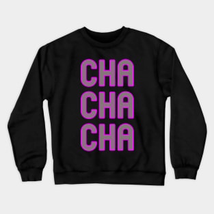 Cha Cha Cha Crewneck Sweatshirt